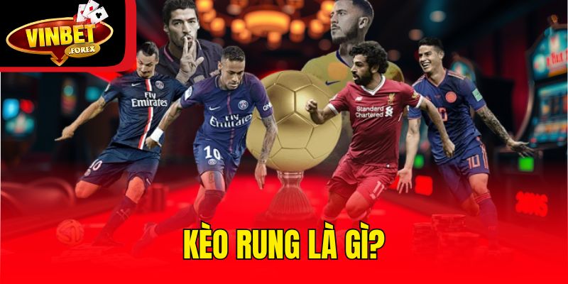 Kèo rung là gì?
